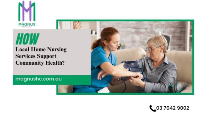 How Local Home Nursing Services Support Community Health?